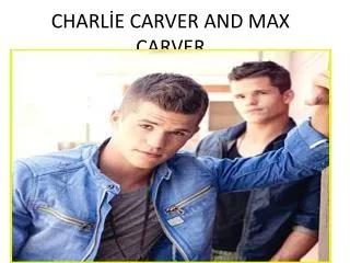 CHARL?E CARVER AND MAX CARVER