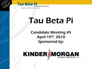 Tau Beta Pi Candidate Meeting #5 April 15 th , 2010 Sponsored by :
