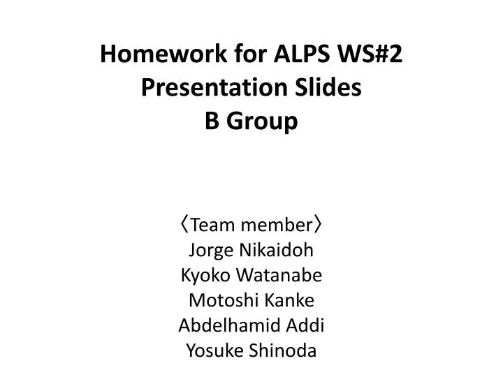 homework for alps ws 2 presentation slides b group