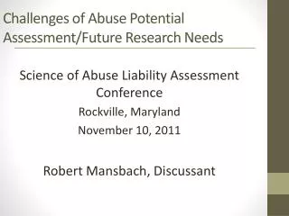 Challenges of Abuse Potential Assessment/Future Research Needs