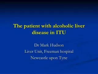 The patient with alcoholic liver disease in ITU