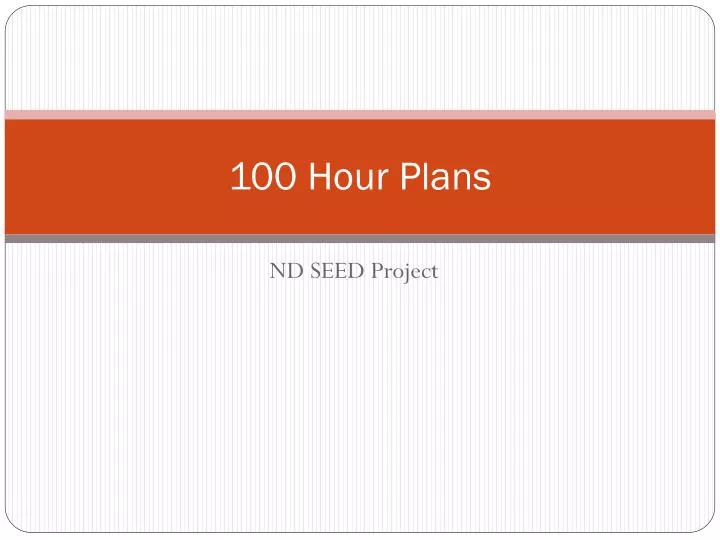 100 hour plans
