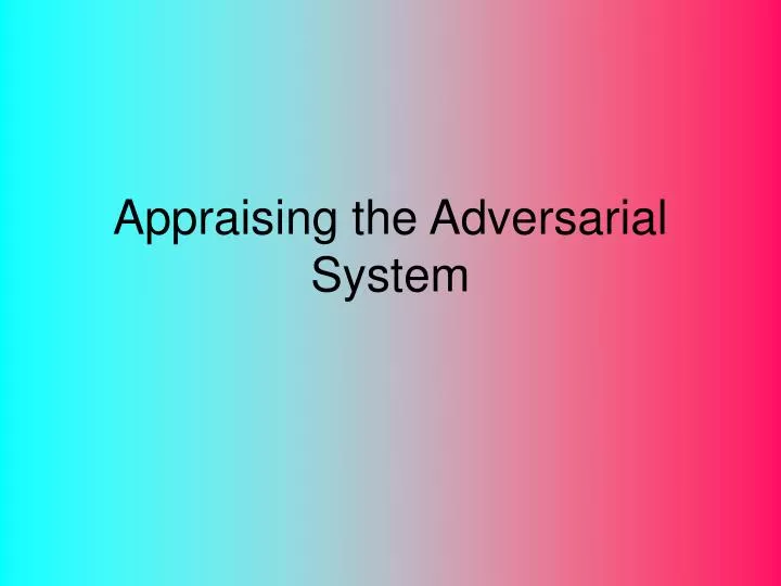 appraising the adversarial system