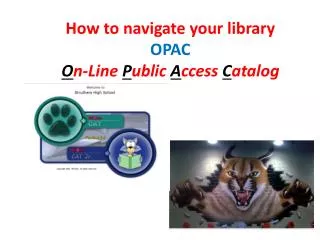 How to navigate your library OPAC O n-Line P ublic A ccess C atalog