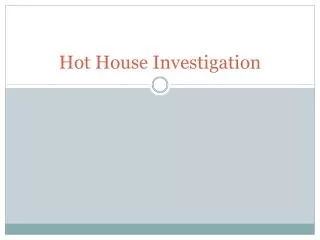 Hot House Investigation