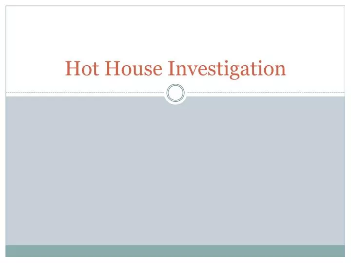 hot house investigation