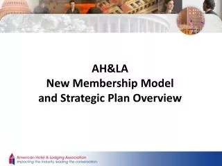 AH&amp;LA New Membership Model a nd Strategic Plan Overview