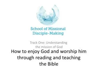 How to enjoy God and worship him through reading and teaching the Bible
