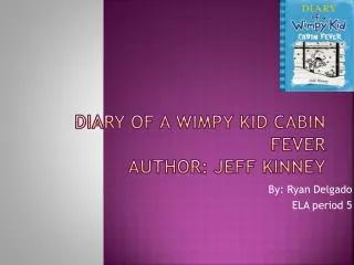 Diary of a wimpy kid cabin fever Author: Jeff Kinney