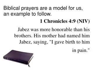 Biblical prayers are a model for us, an example to follow. 1 Chronicles 4:9 (NIV) ?