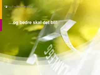 og bedre skal det bli