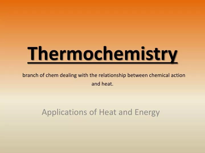 thermochemistry branch of chem dealing with the relationship between chemical action and heat