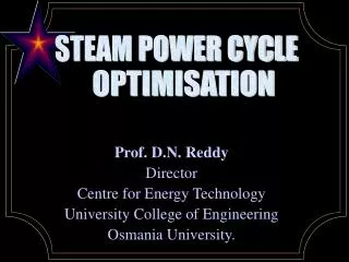 Prof. D.N. Reddy Director Centre for Energy Technology University College of Engineering