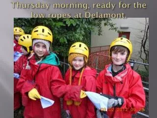 Thursday morning, ready for the low ropes at Delamont .