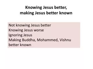 Knowing Jesus better, making Jesus better known