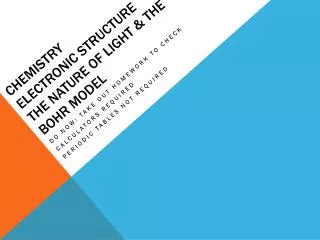 Chemistry ELECTRONIC STRUCTURE THE nature of light &amp; The Bohr Model