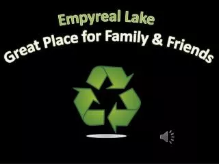 Empyreal Lake Great Place for Family &amp; Friends