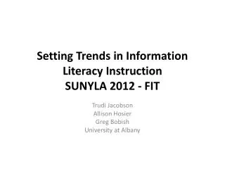 Setting Trends in Information Literacy Instruction SUNYLA 2012 - FIT