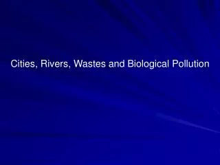 Cities, Rivers, Wastes and Biological Pollution