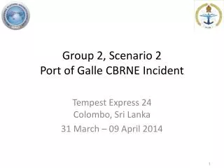 Group 2, Scenario 2 Port of Galle CBRNE Incident