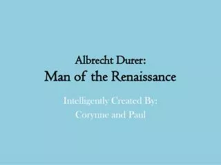 Albrecht Durer: Man of the Renaissance