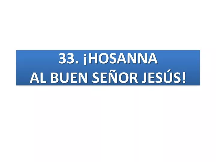 33 hosanna al buen se or jes s