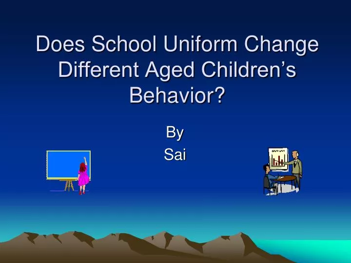 does school uniform change different aged children s behavior