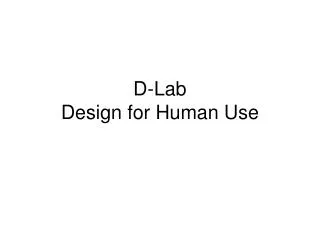 D-Lab Design for Human Use