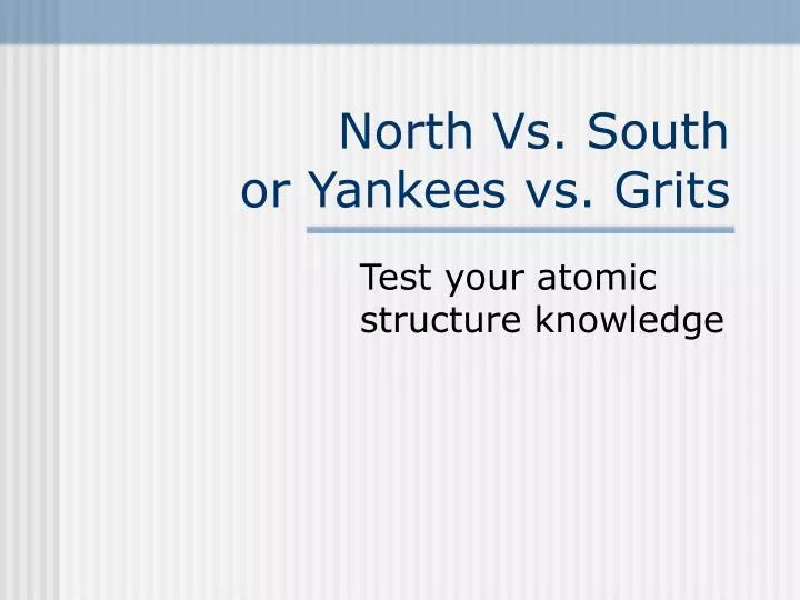 north vs south or yankees vs grits