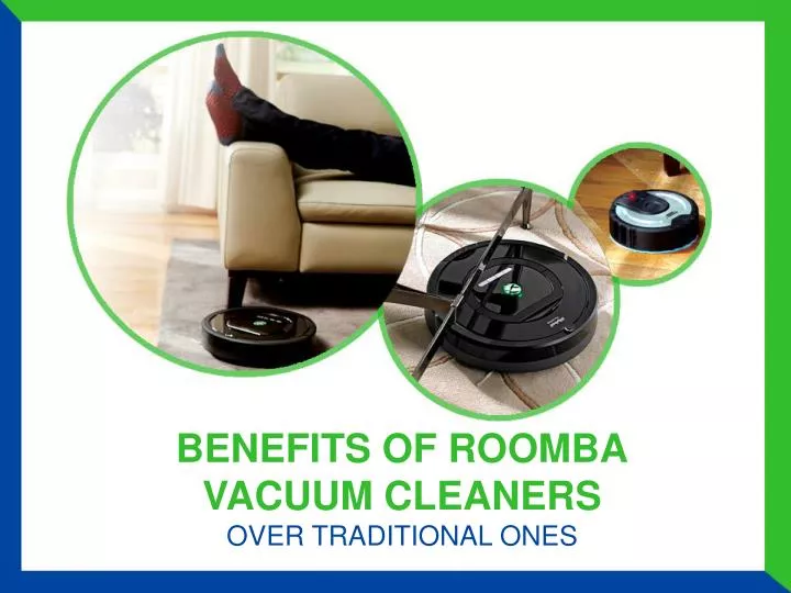 benefits of roomba vacuum cleaners over traditional ones