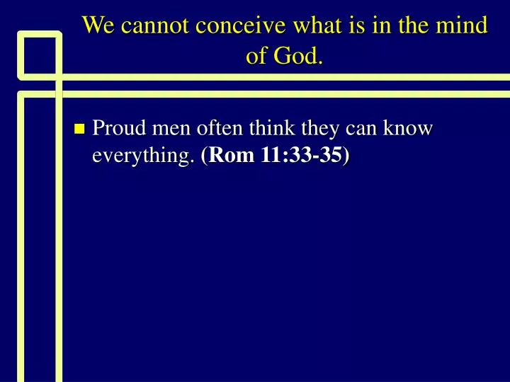 we cannot conceive what is in the mind of god