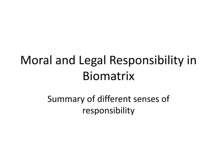 moral and legal responsibility in biomatrix
