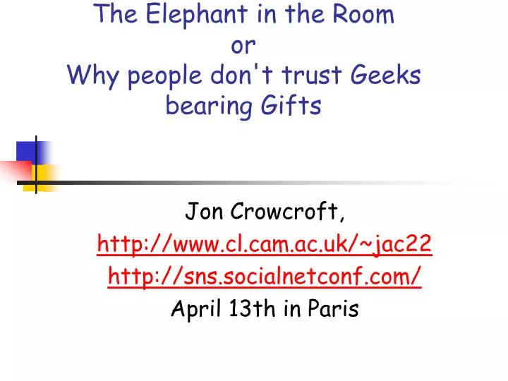 the elephant in the room or why people don t trust geeks bearing gifts