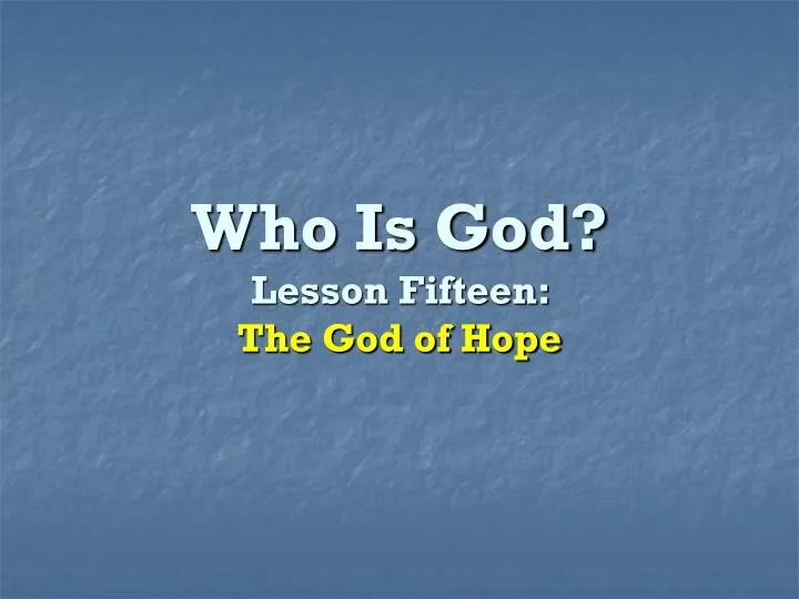 who is god lesson fifteen the god of hope