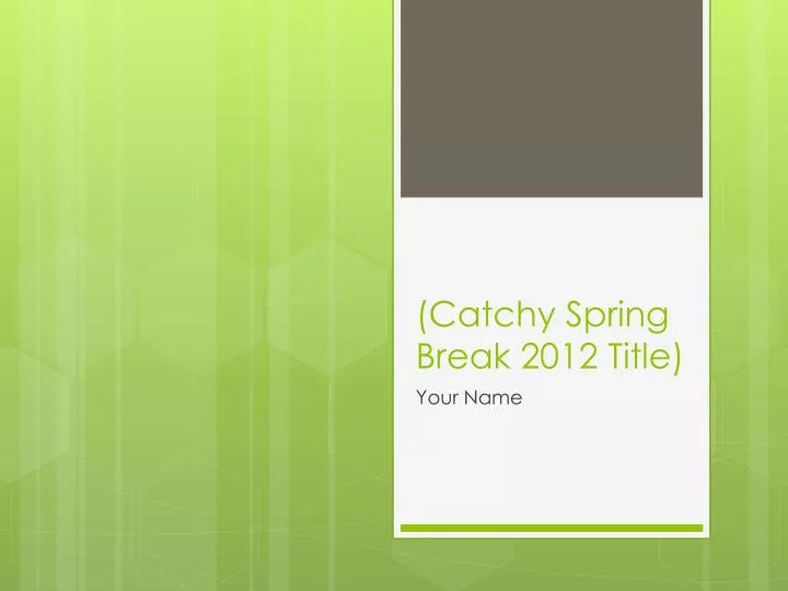 catchy spring break 2012 title