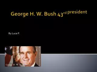 George H. W. Bush 43 rd president