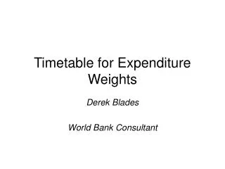 Timetable for Expenditure Weights