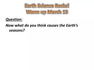 Earth Science Rocks! Warm up March 13
