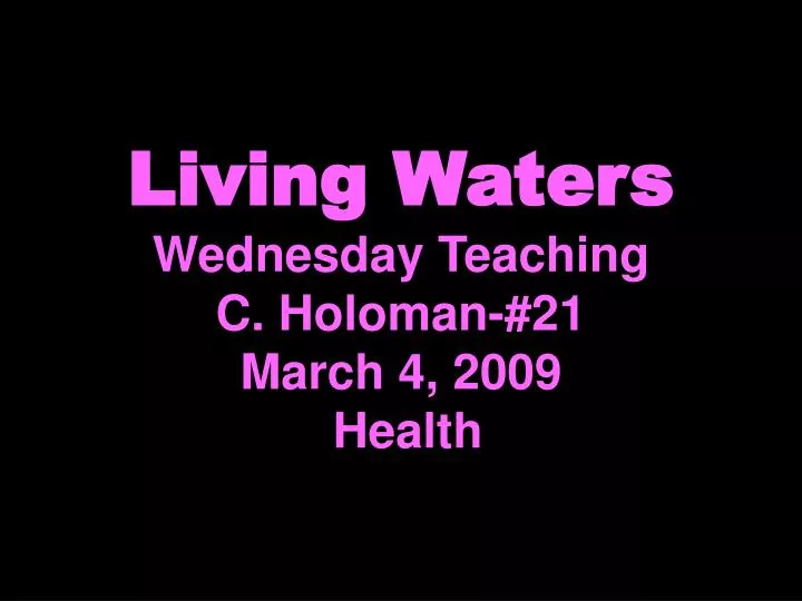 living waters wednesday teaching c holoman 21 march 4 2009 health