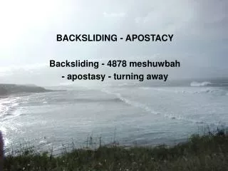BACKSLIDING - APOSTACY Backsliding - 4878 meshuwbah - apostasy - turning away