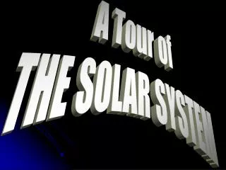 A Tour of THE SOLAR SYSTEM