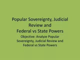 Popular Sovereignty, Judicial Review and Federal vs State Powers