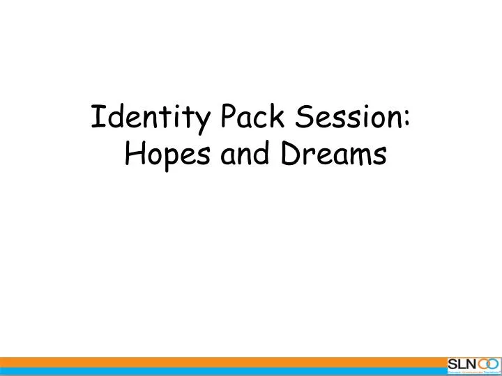 identity pack session hopes and dreams