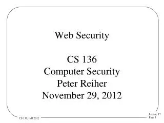 Web Security CS 136 Computer Security Peter Reiher November 29, 2012