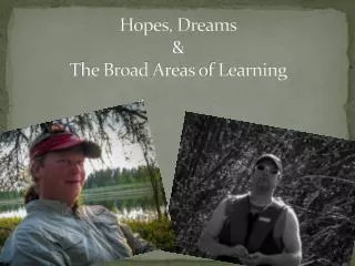 Hopes, Dreams &amp; The Broad A reas of Learning