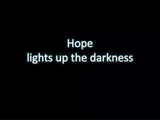 Hope lights up the darkness