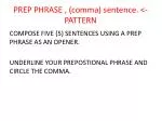 PREP PHRASE , (comma) sentence. <- PATTERN - slide 1