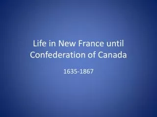 Life in New France until Confederation of Canada