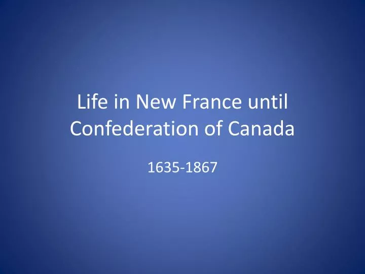 life in new france until confederation of canada