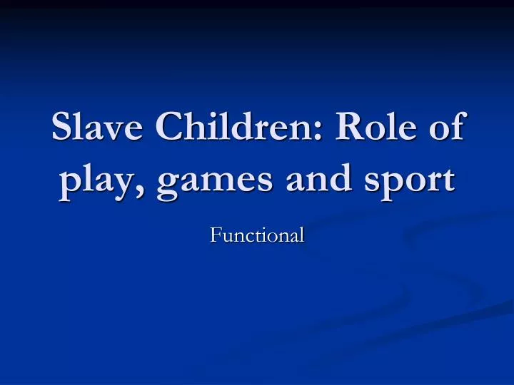 slave children role of play games and sport